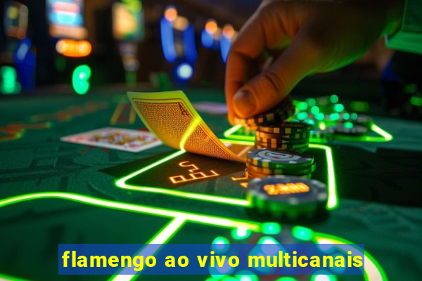 flamengo ao vivo multicanais